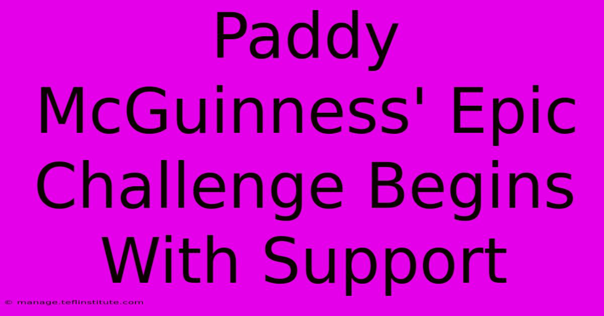 Paddy McGuinness' Epic Challenge Begins With Support