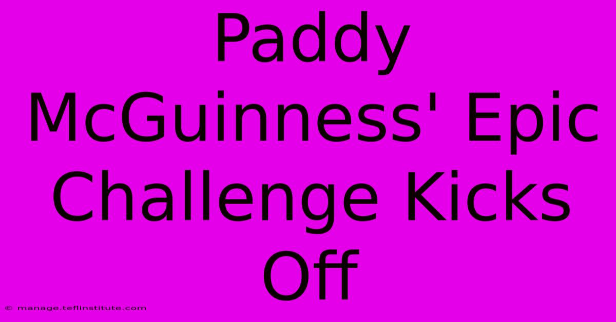 Paddy McGuinness' Epic Challenge Kicks Off