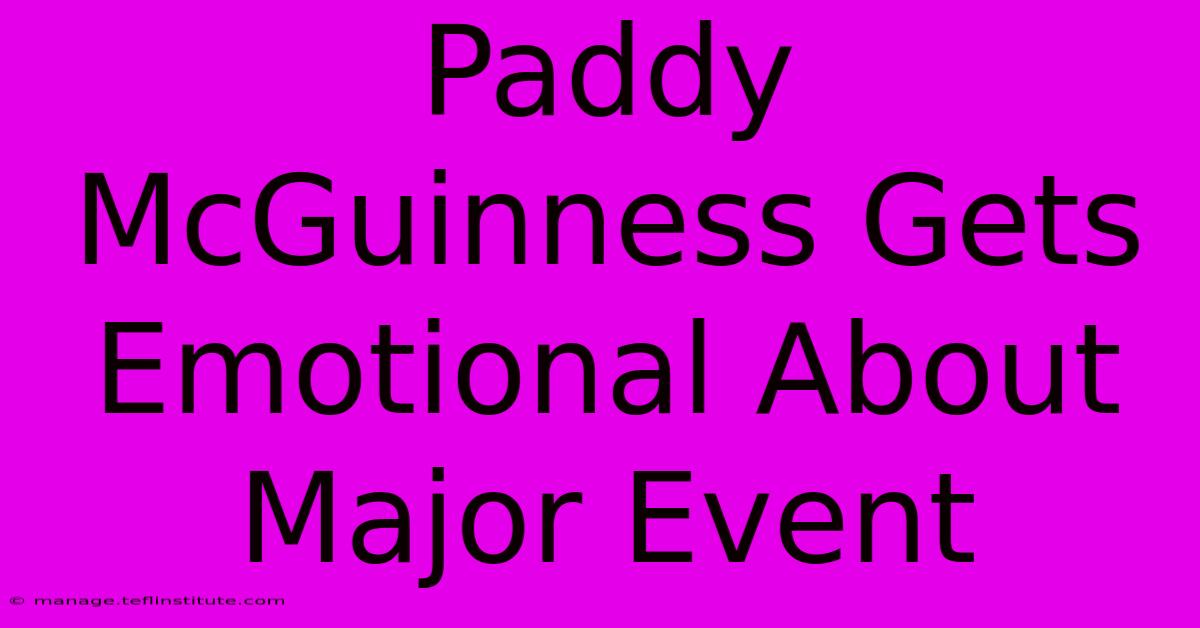 Paddy McGuinness Gets Emotional About Major Event