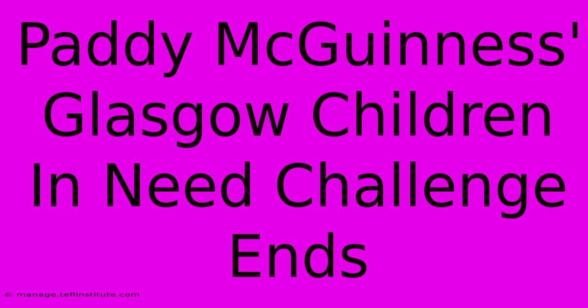 Paddy McGuinness' Glasgow Children In Need Challenge Ends