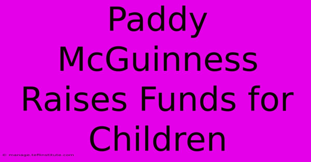 Paddy McGuinness Raises Funds For Children 