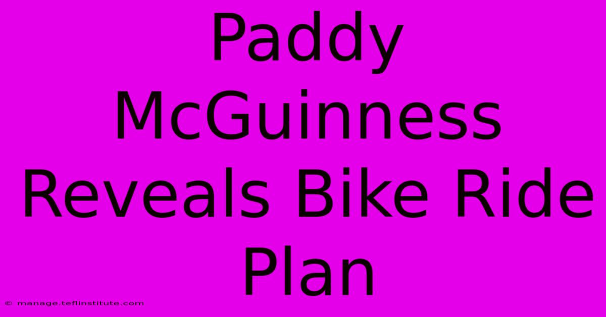 Paddy McGuinness Reveals Bike Ride Plan