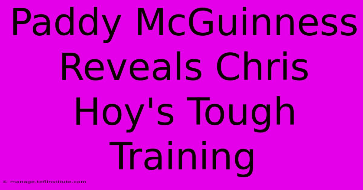 Paddy McGuinness Reveals Chris Hoy's Tough Training 