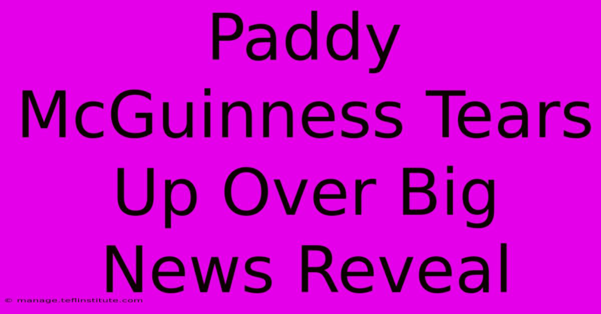 Paddy McGuinness Tears Up Over Big News Reveal