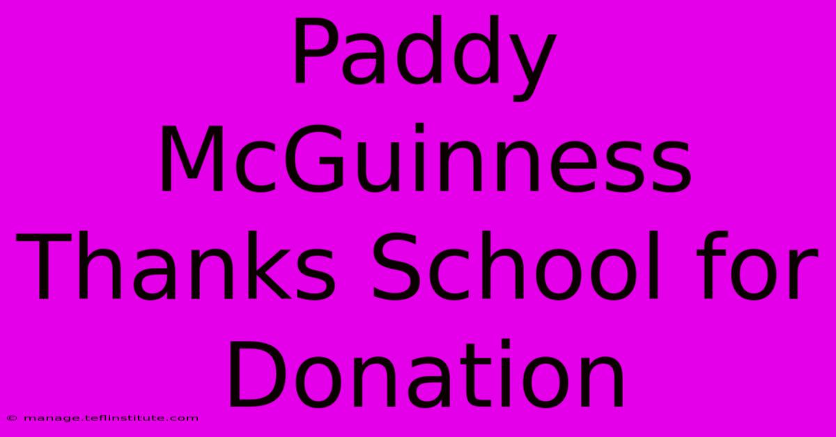 Paddy McGuinness Thanks School For Donation