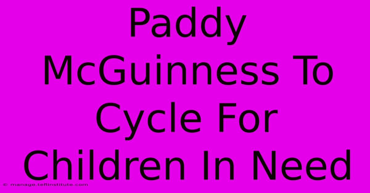 Paddy McGuinness To Cycle For Children In Need