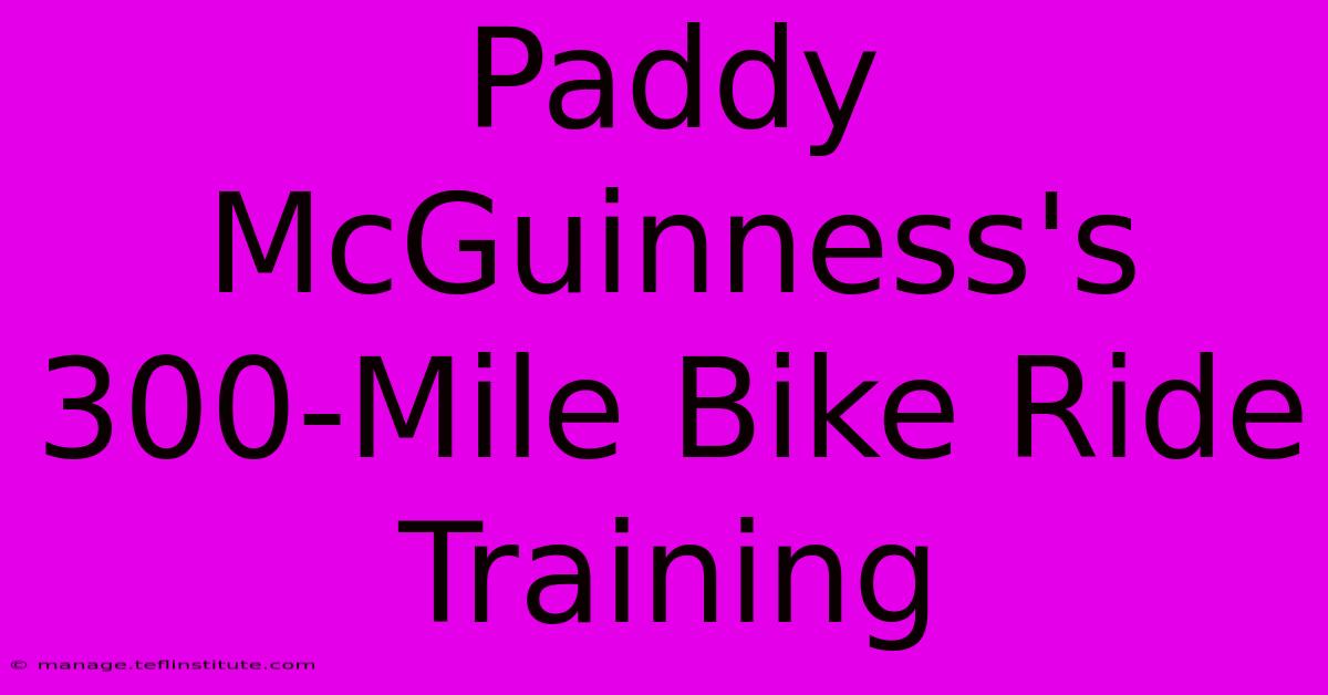 Paddy McGuinness's 300-Mile Bike Ride Training