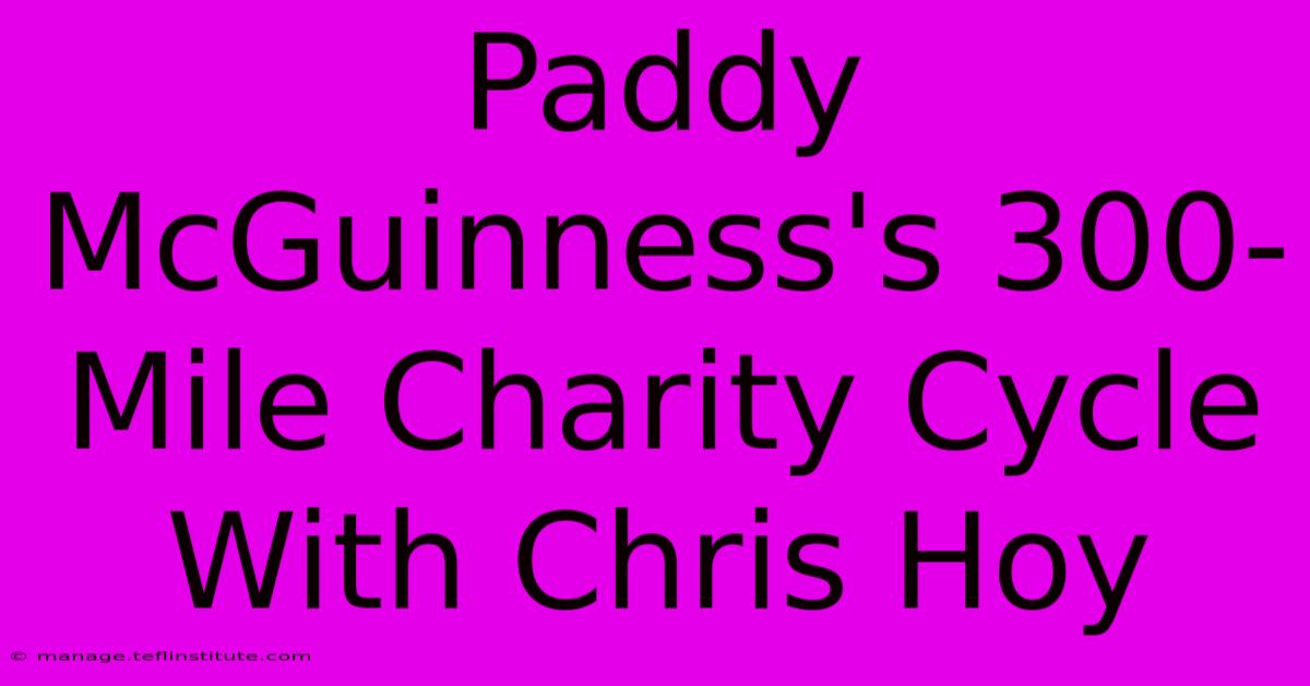 Paddy McGuinness's 300-Mile Charity Cycle With Chris Hoy