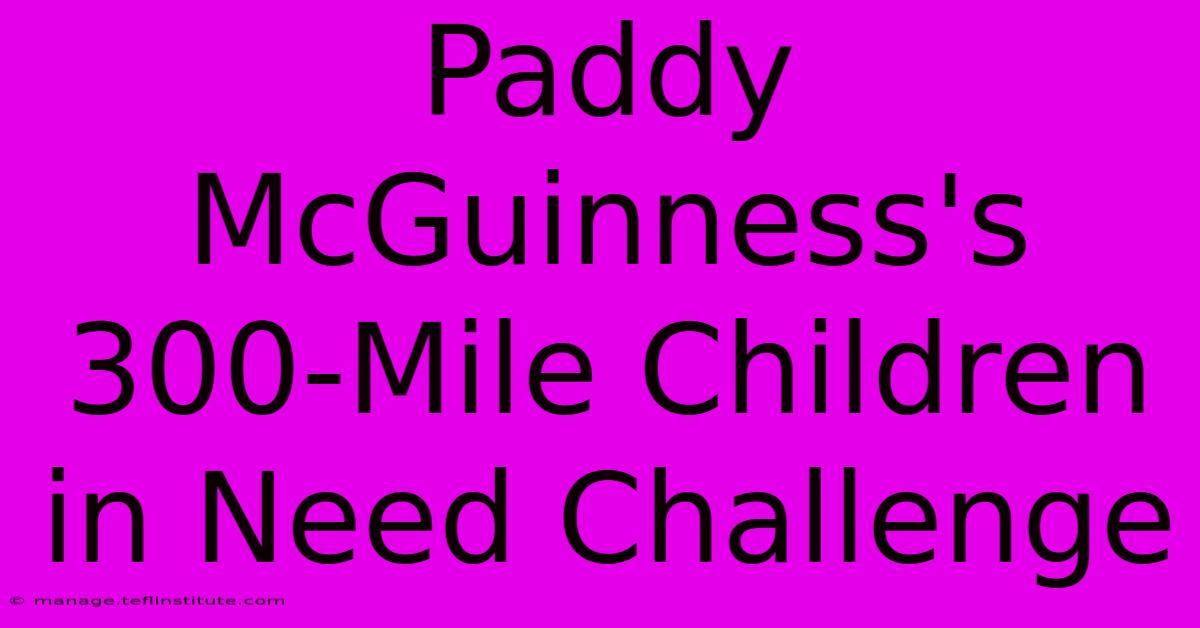 Paddy McGuinness's 300-Mile Children In Need Challenge 