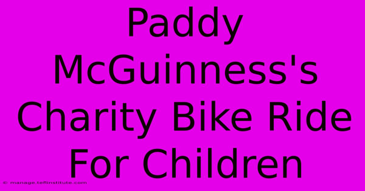 Paddy McGuinness's Charity Bike Ride For Children