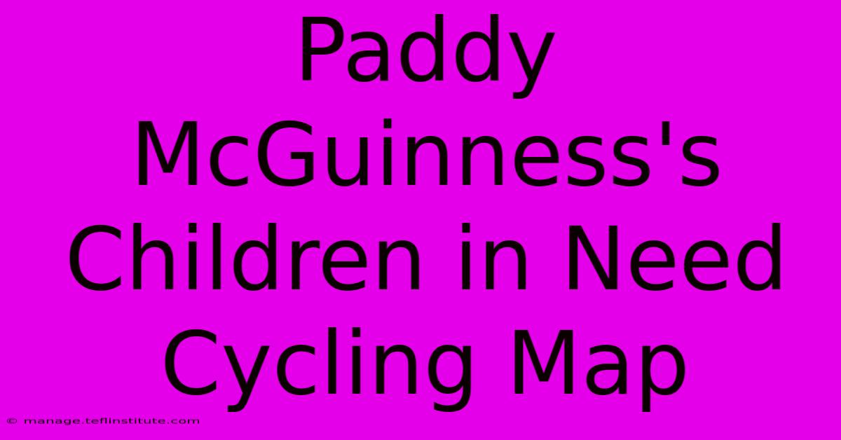 Paddy McGuinness's Children In Need Cycling Map 