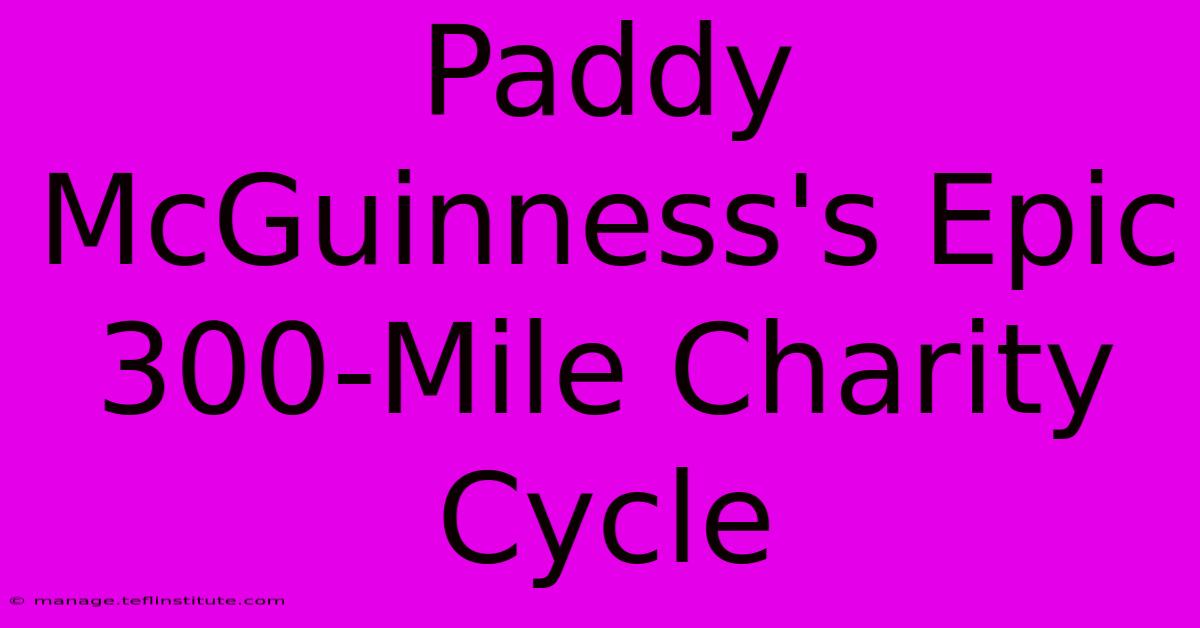 Paddy McGuinness's Epic 300-Mile Charity Cycle 