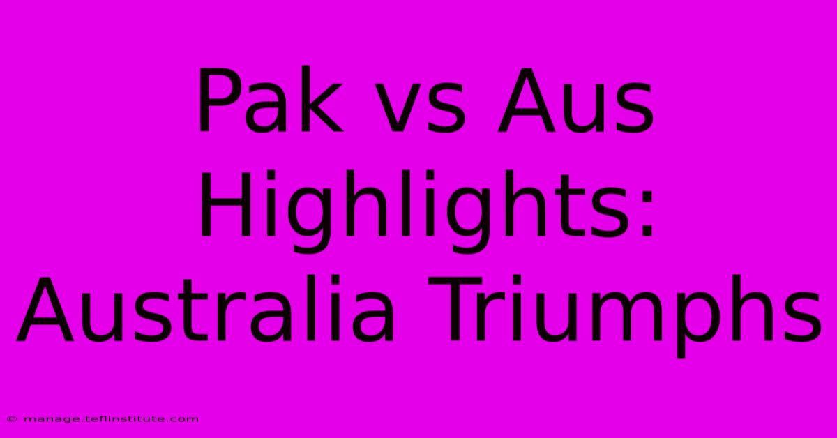 Pak Vs Aus Highlights: Australia Triumphs