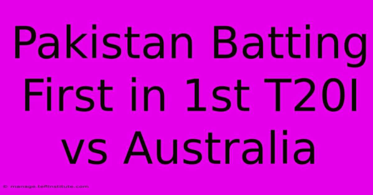 Pakistan Batting First In 1st T20I Vs Australia