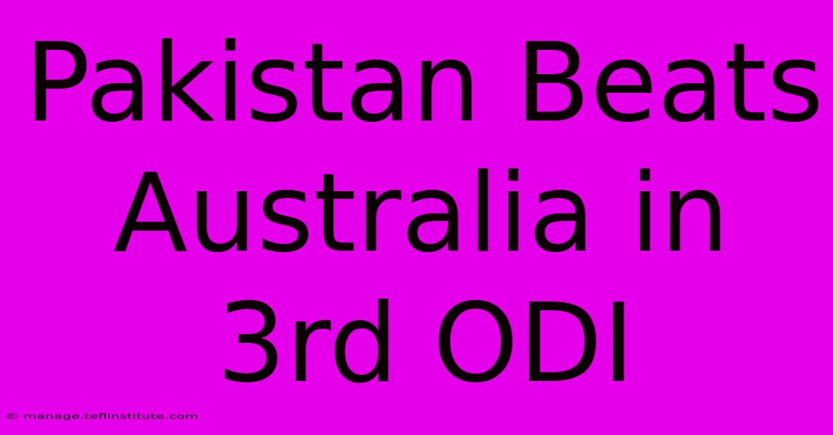 Pakistan Beats Australia In 3rd ODI