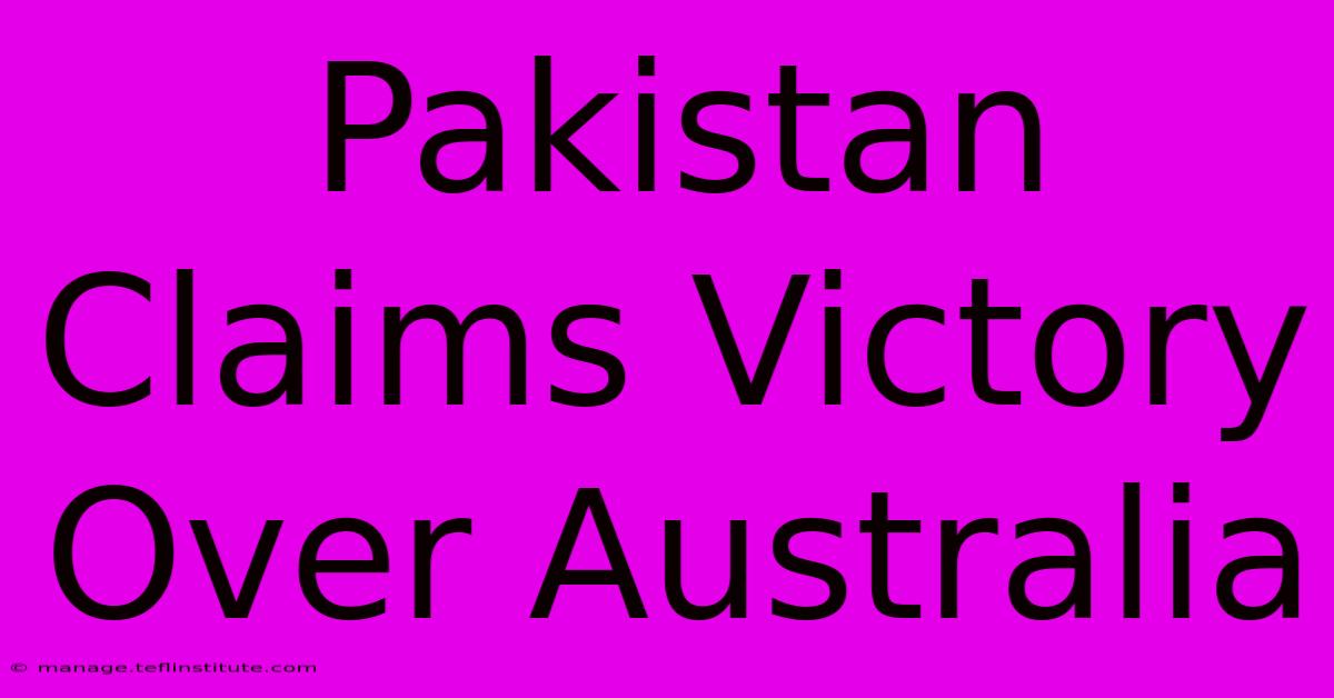 Pakistan Claims Victory Over Australia 