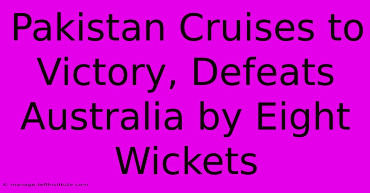 Pakistan Cruises To Victory, Defeats Australia By Eight Wickets