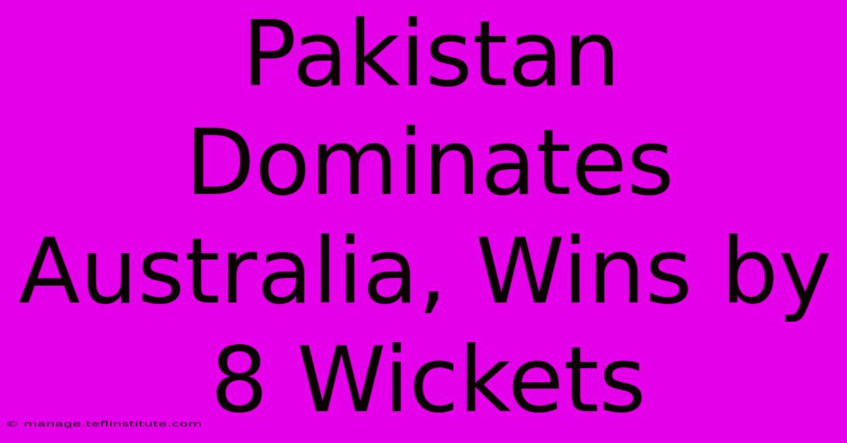 Pakistan Dominates Australia, Wins By 8 Wickets