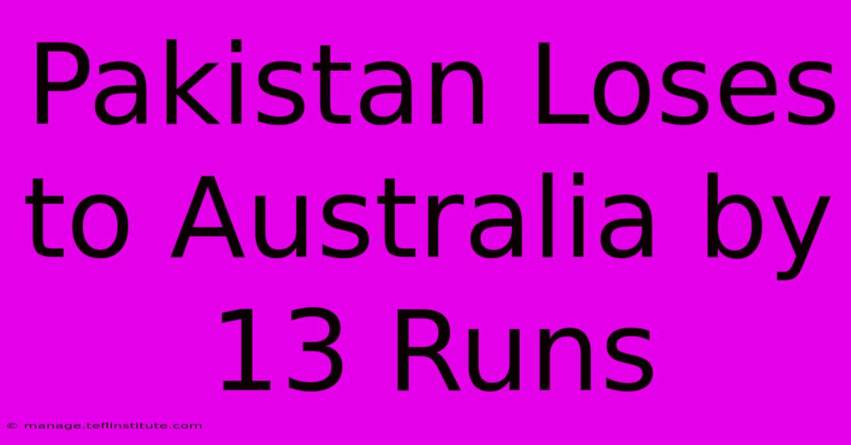 Pakistan Loses To Australia By 13 Runs