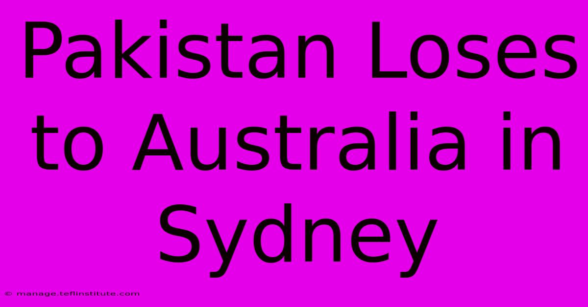 Pakistan Loses To Australia In Sydney