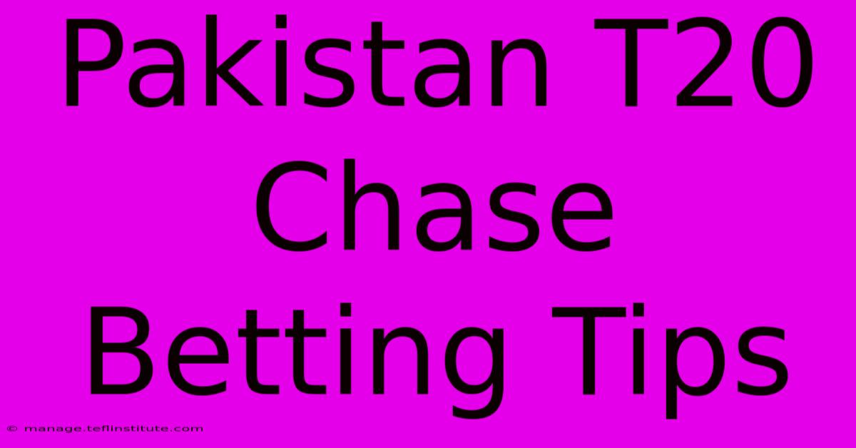 Pakistan T20 Chase Betting Tips