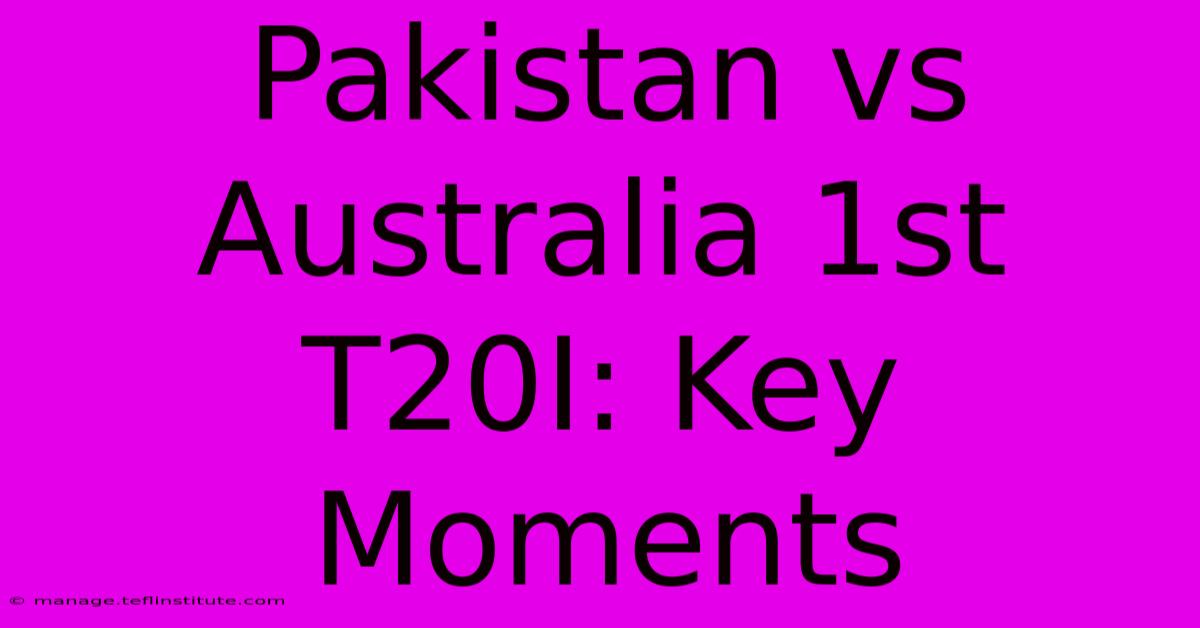 Pakistan Vs Australia 1st T20I: Key Moments