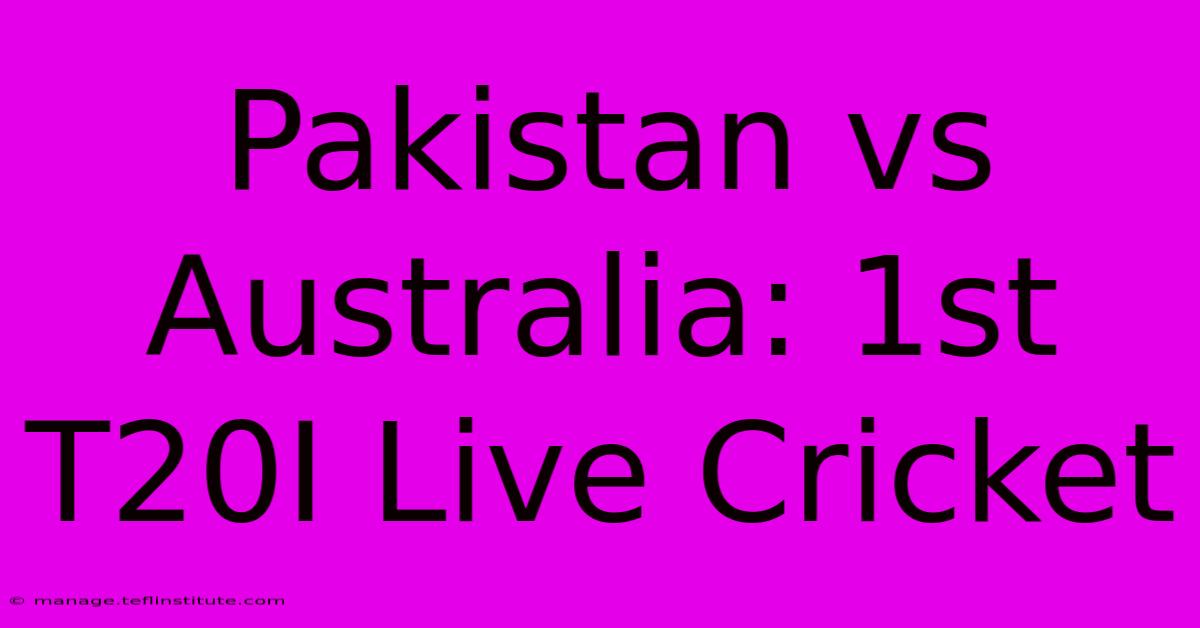 Pakistan Vs Australia: 1st T20I Live Cricket