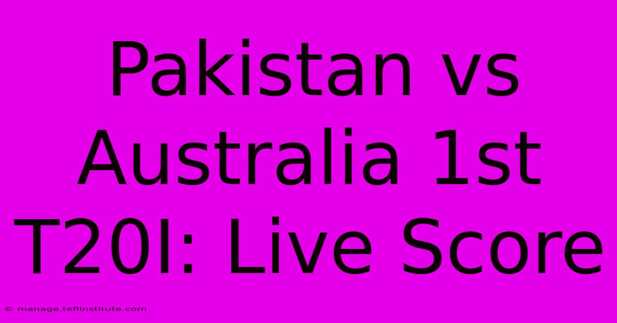 Pakistan Vs Australia 1st T20I: Live Score