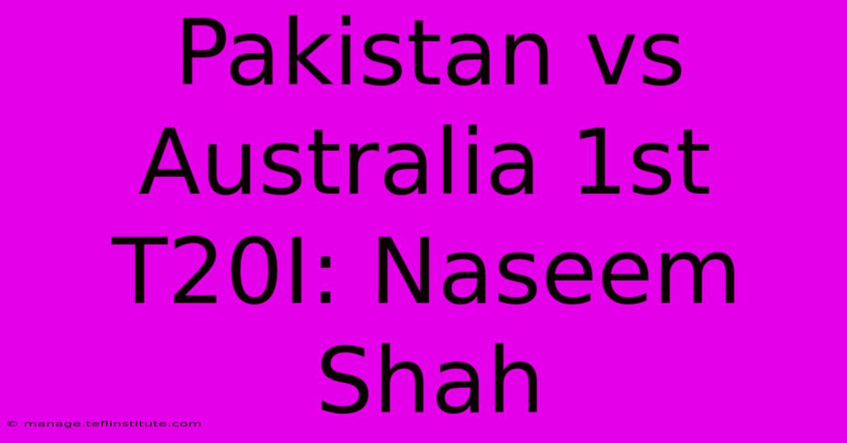 Pakistan Vs Australia 1st T20I: Naseem Shah