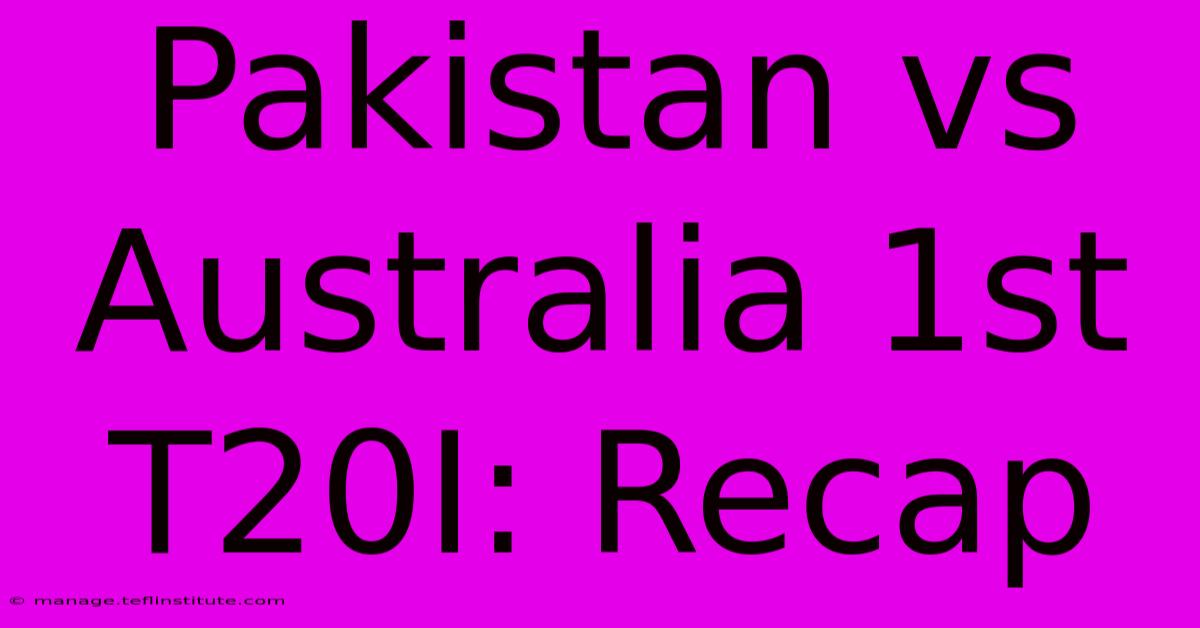 Pakistan Vs Australia 1st T20I: Recap