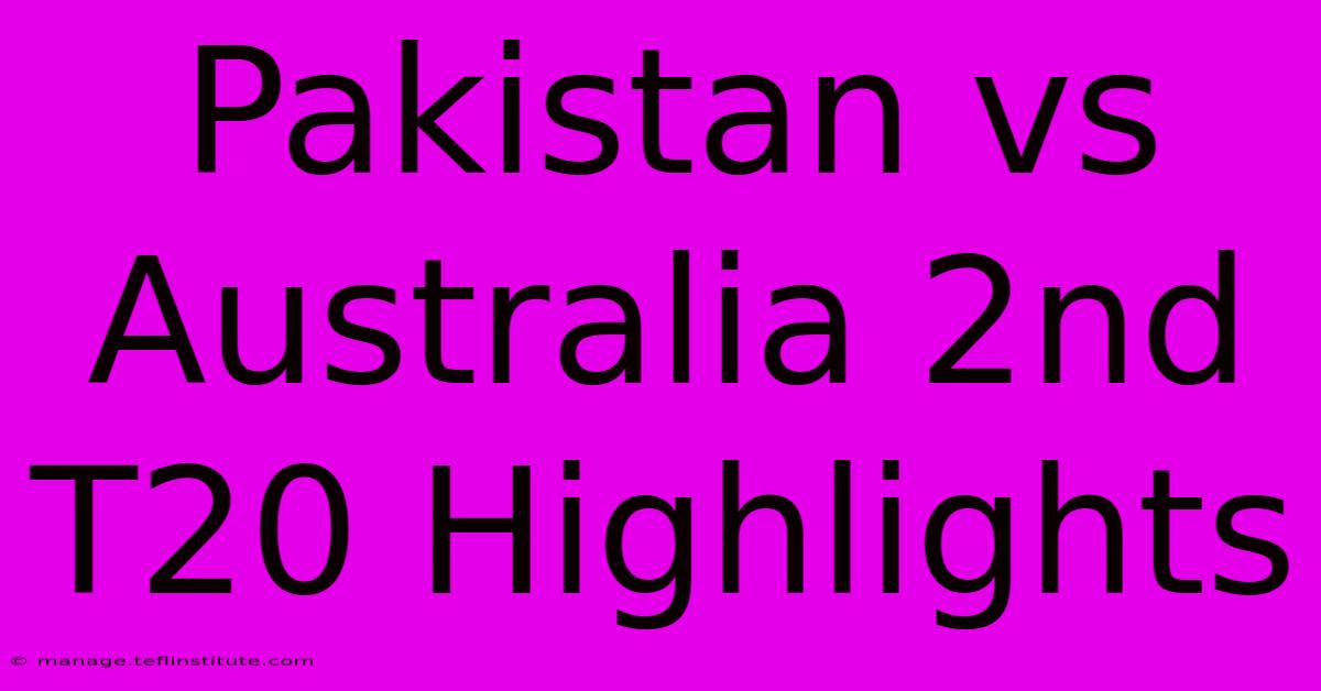 Pakistan Vs Australia 2nd T20 Highlights