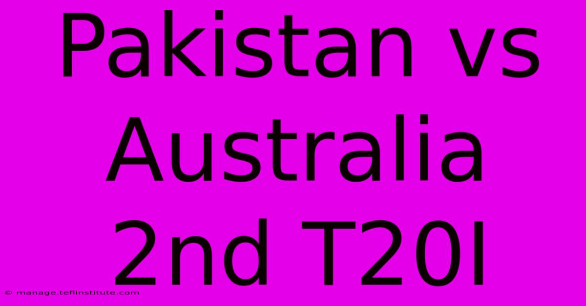 Pakistan Vs Australia 2nd T20I