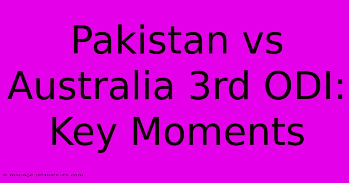 Pakistan Vs Australia 3rd ODI: Key Moments