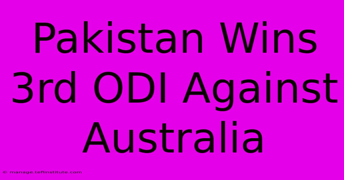 Pakistan Wins 3rd ODI Against Australia