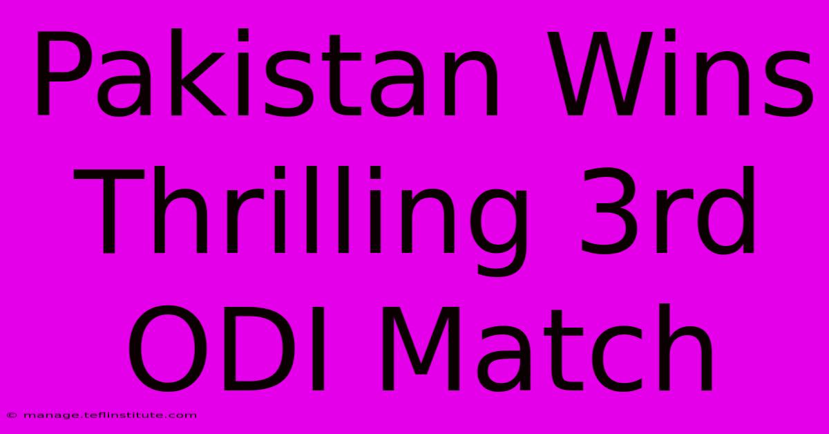 Pakistan Wins Thrilling 3rd ODI Match