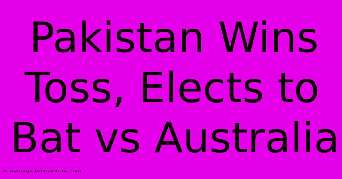 Pakistan Wins Toss, Elects To Bat Vs Australia