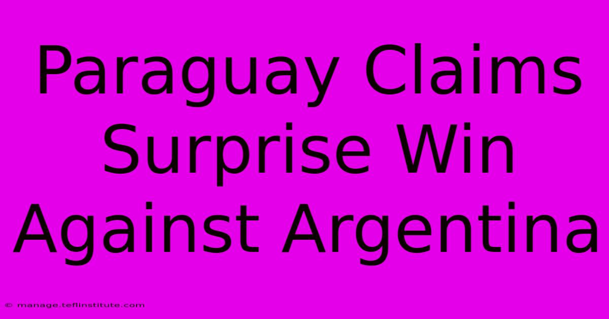 Paraguay Claims Surprise Win Against Argentina