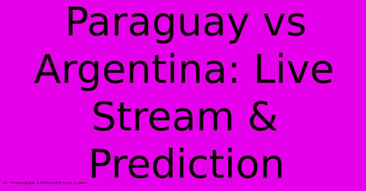 Paraguay Vs Argentina: Live Stream & Prediction