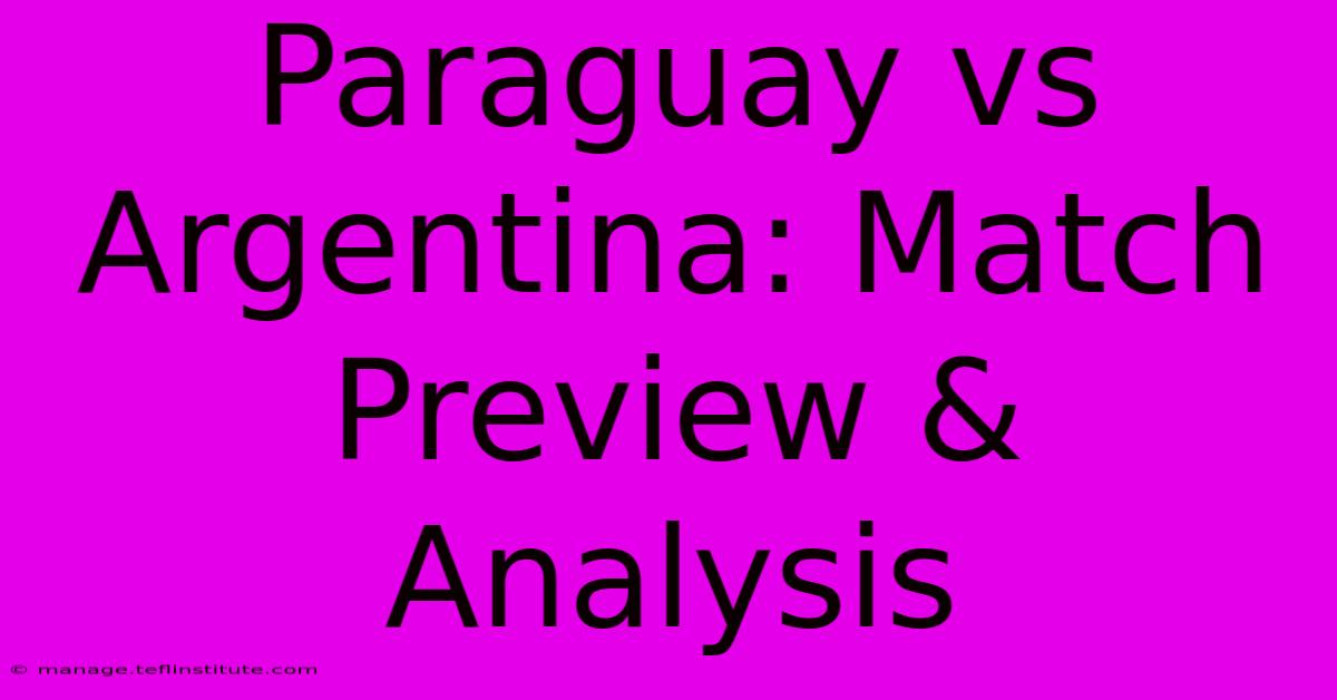 Paraguay Vs Argentina: Match Preview & Analysis 