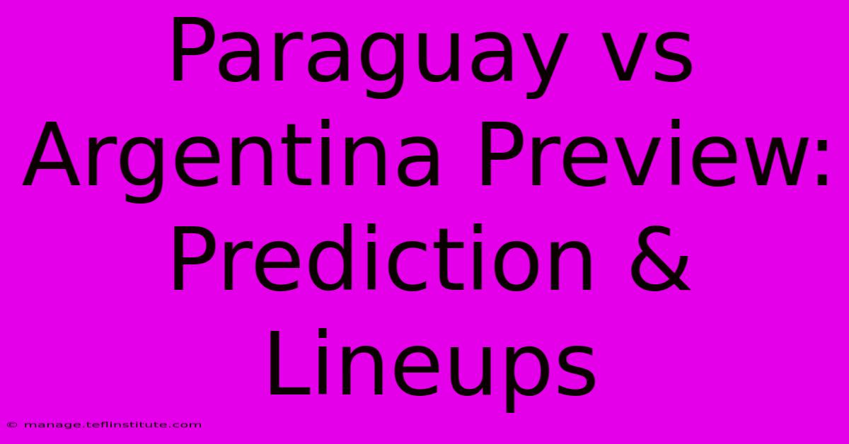 Paraguay Vs Argentina Preview: Prediction & Lineups