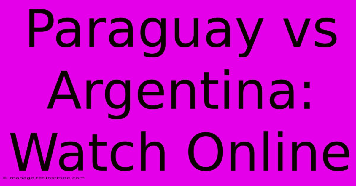 Paraguay Vs Argentina: Watch Online