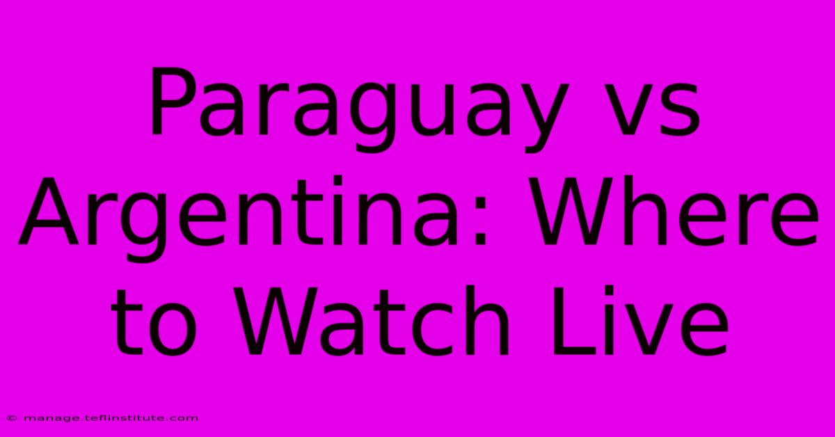 Paraguay Vs Argentina: Where To Watch Live