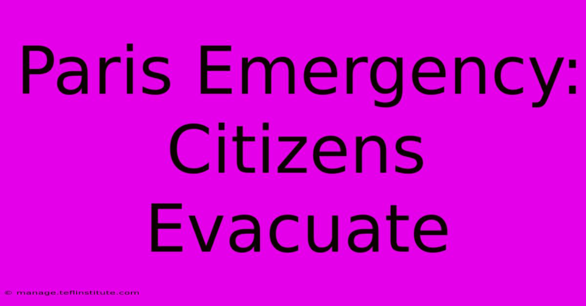 Paris Emergency: Citizens Evacuate