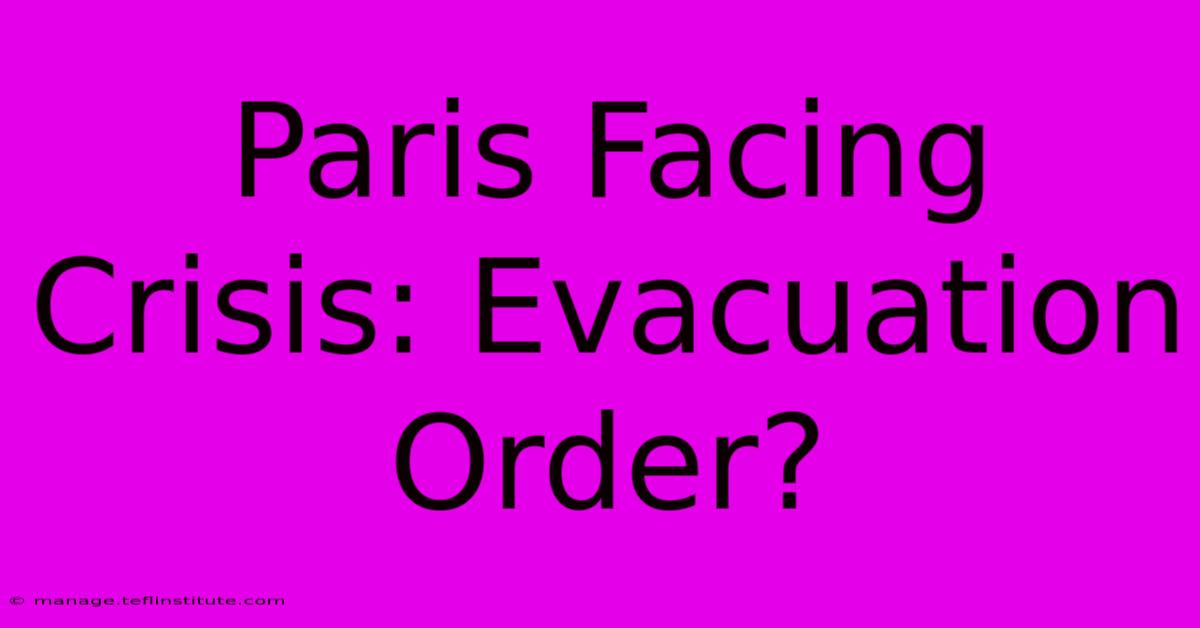 Paris Facing Crisis: Evacuation Order?