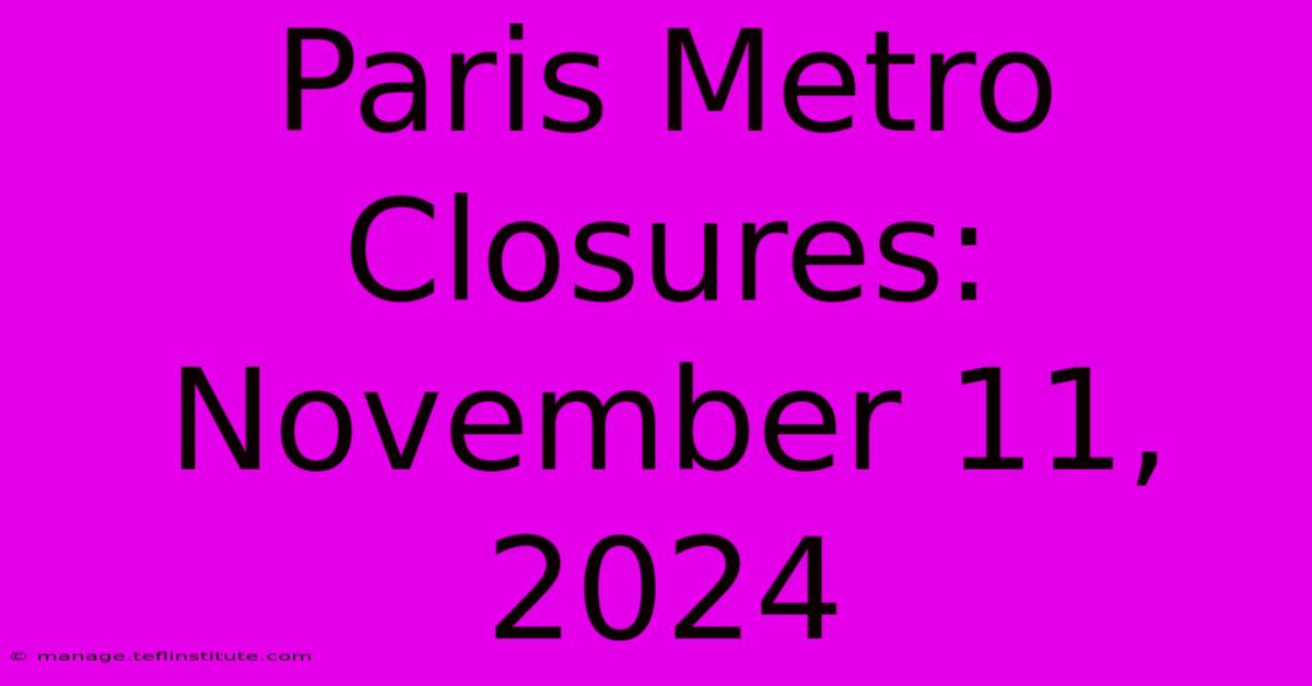 Paris Metro Closures: November 11, 2024