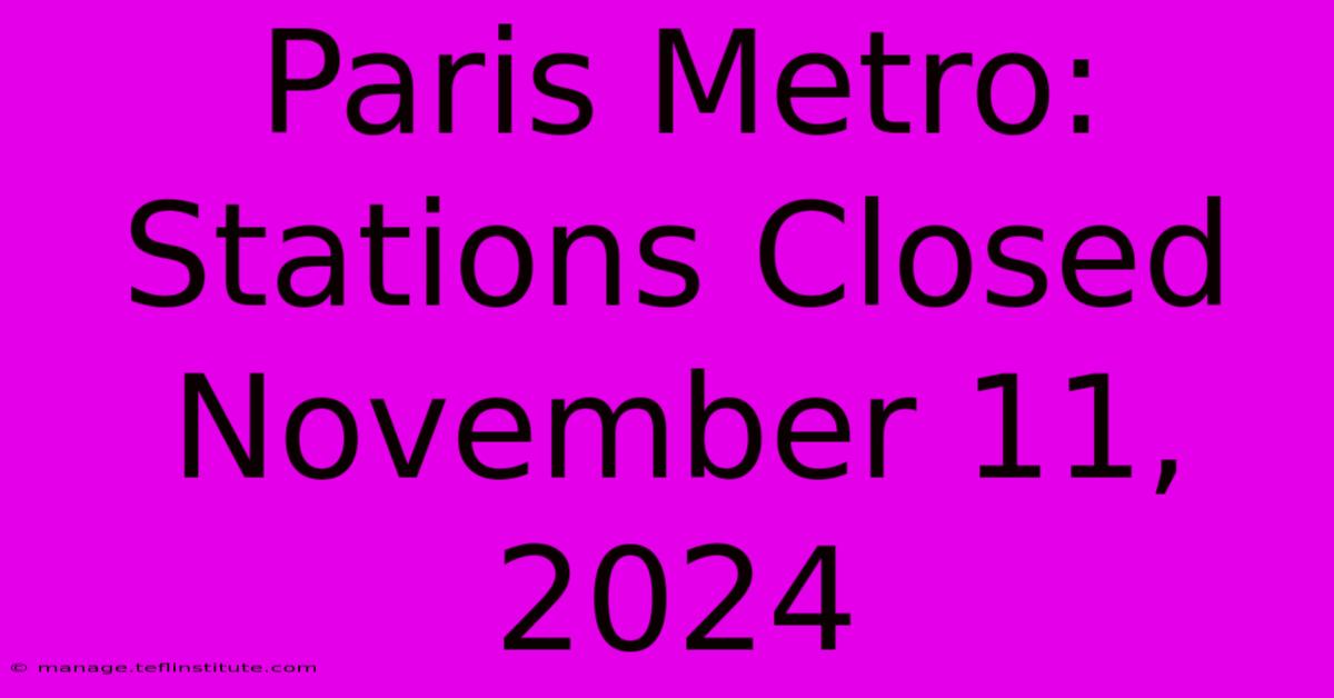 Paris Metro: Stations Closed November 11, 2024