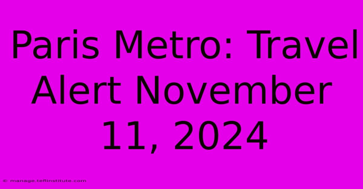 Paris Metro: Travel Alert November 11, 2024