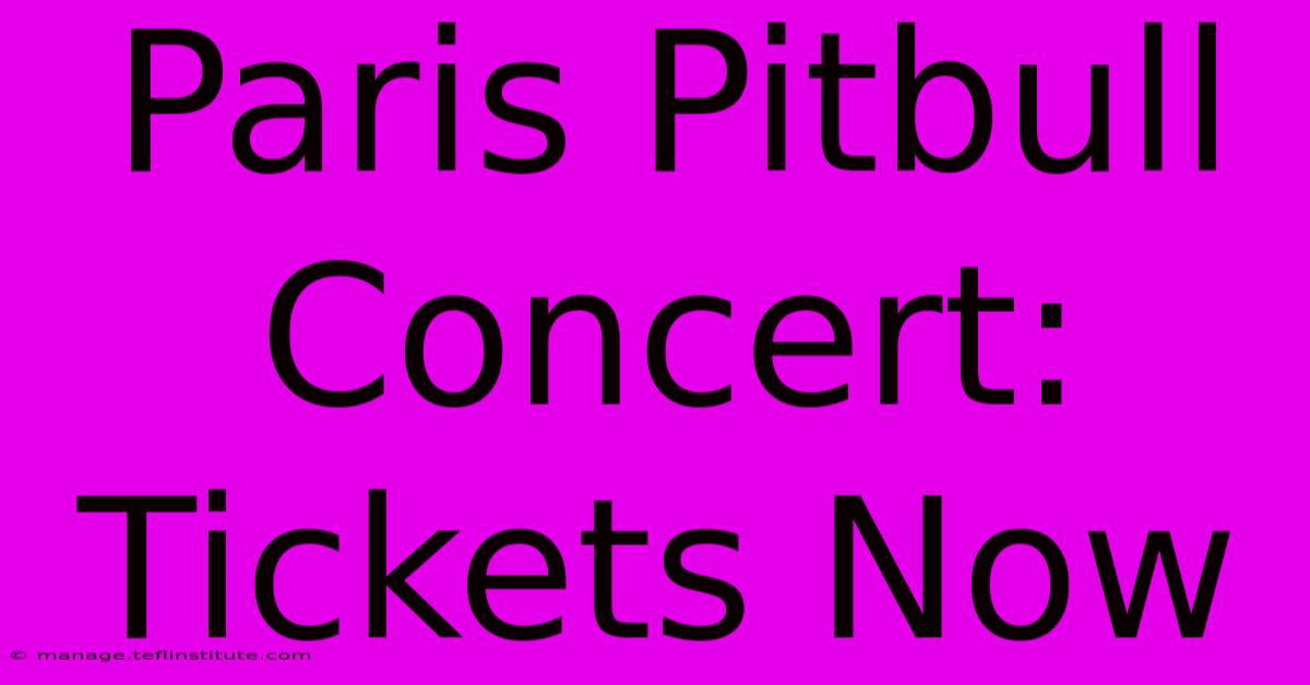 Paris Pitbull Concert: Tickets Now