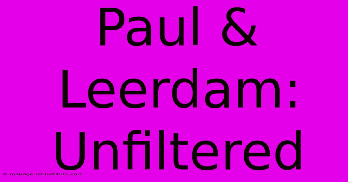 Paul & Leerdam: Unfiltered