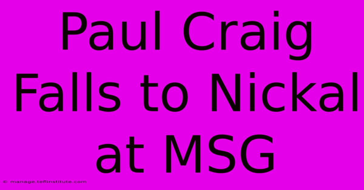 Paul Craig Falls To Nickal At MSG